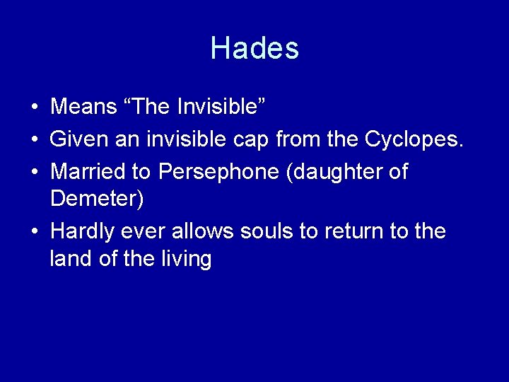 Hades • Means “The Invisible” • Given an invisible cap from the Cyclopes. •