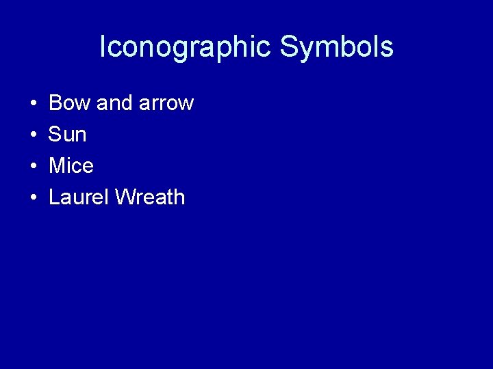Iconographic Symbols • • Bow and arrow Sun Mice Laurel Wreath 