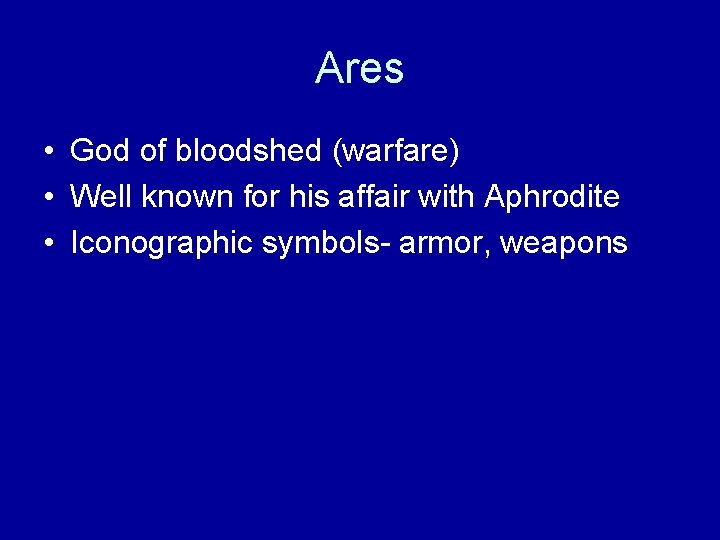 Ares • God of bloodshed (warfare) • Well known for his affair with Aphrodite