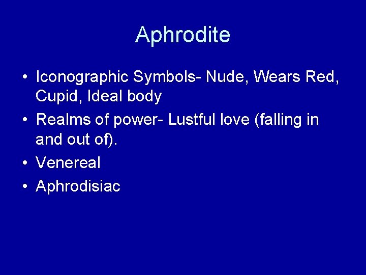 Aphrodite • Iconographic Symbols- Nude, Wears Red, Cupid, Ideal body • Realms of power-