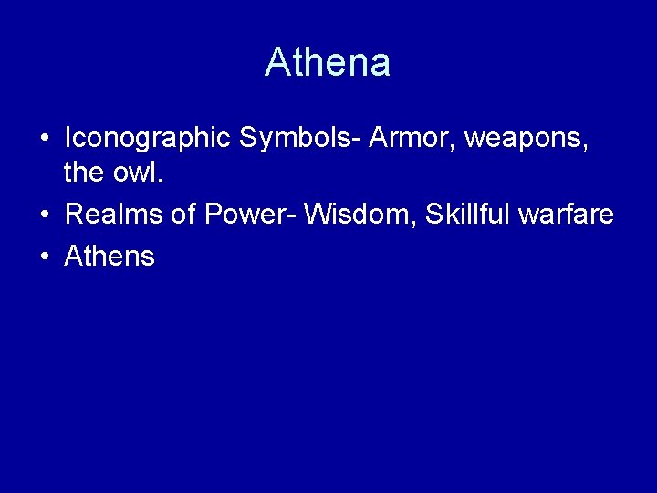 Athena • Iconographic Symbols- Armor, weapons, the owl. • Realms of Power- Wisdom, Skillful