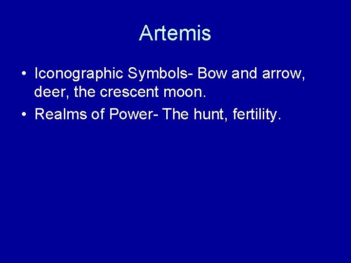 Artemis • Iconographic Symbols- Bow and arrow, deer, the crescent moon. • Realms of