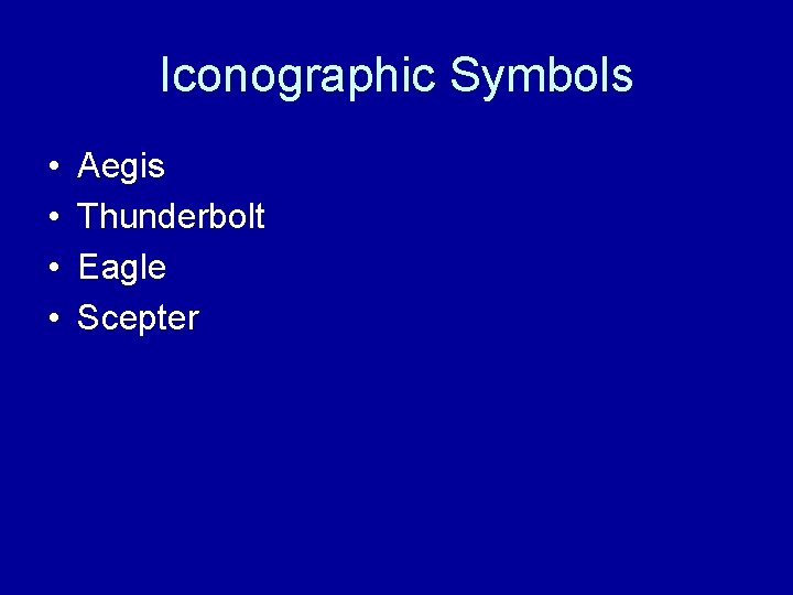 Iconographic Symbols • • Aegis Thunderbolt Eagle Scepter 