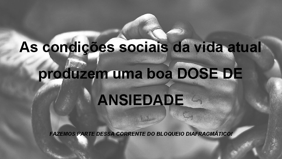 As condições sociais da vida atual produzem uma boa DOSE DE ANSIEDADE FAZEMOS PARTE