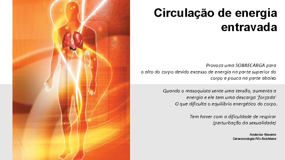 Circulação de energia entravada Provoca uma SOBRECARGA para o alto do corpo devido excesso