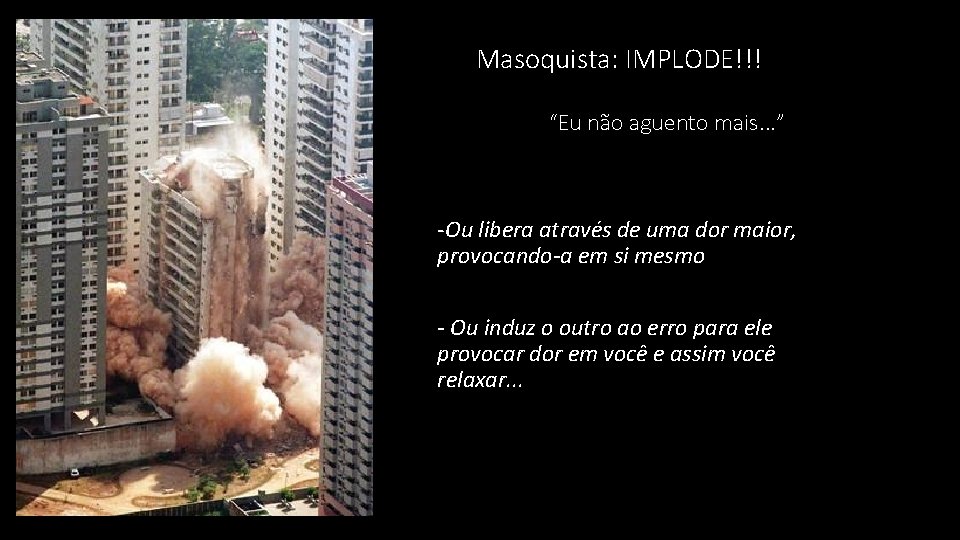 Masoquista: IMPLODE!!! “Eu não aguento mais. . . ” -Ou libera através de uma