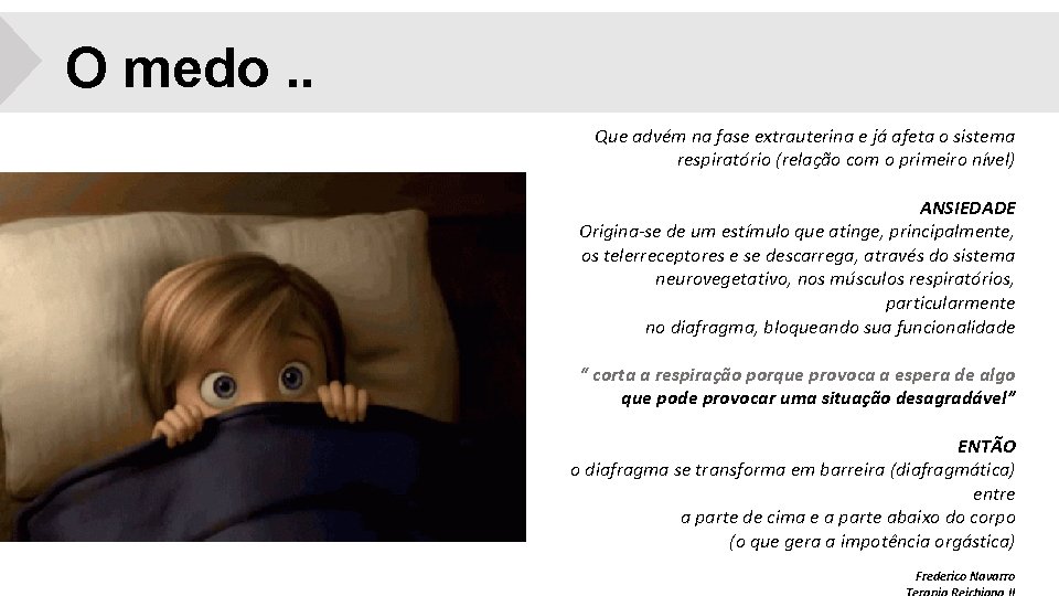 O medo. . Que advém na fase extrauterina e já afeta o sistema respiratório