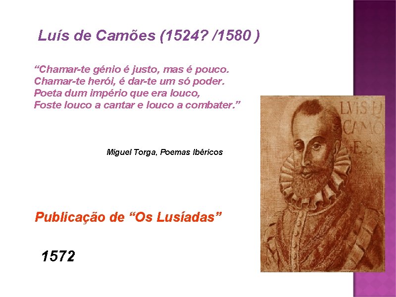 Luís de Camões (1524? /1580 ) “Chamar-te génio é justo, mas é pouco. Chamar-te
