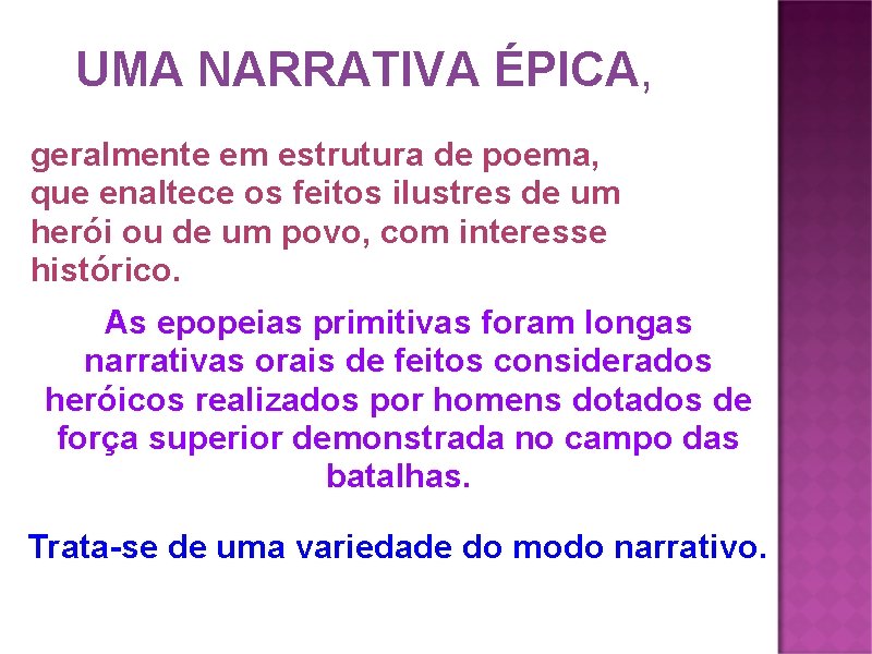 É UMA NARRATIVA ÉPICA, geralmente em estrutura de poema, que enaltece os feitos ilustres