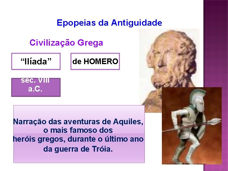 Epopeias da Antiguidade Civilização Grega “Ilíada” de HOMERO séc. VIII a. C. Narração das