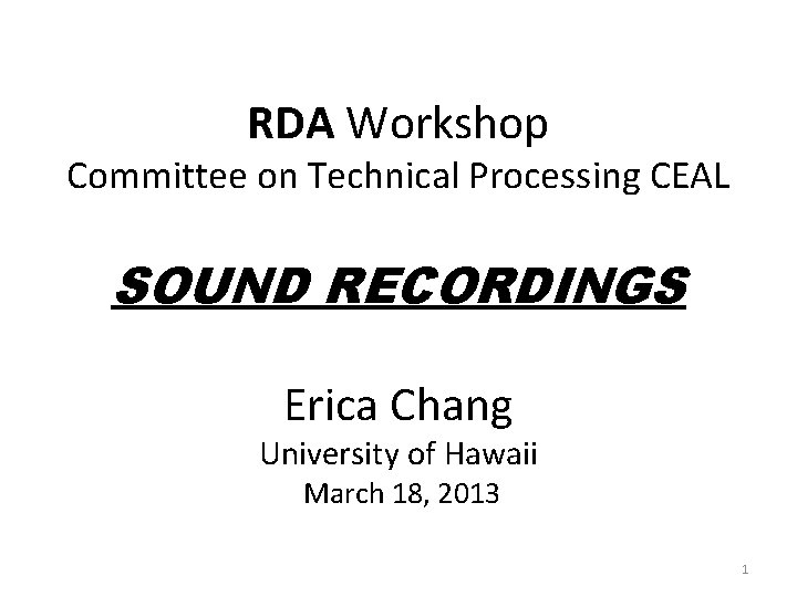 RDA Workshop Committee on Technical Processing CEAL SOUND RECORDINGS Erica Chang University of Hawaii