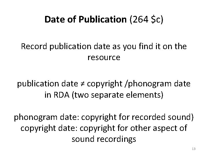 Date of Publication (264 $c) Record publication date as you find it on the