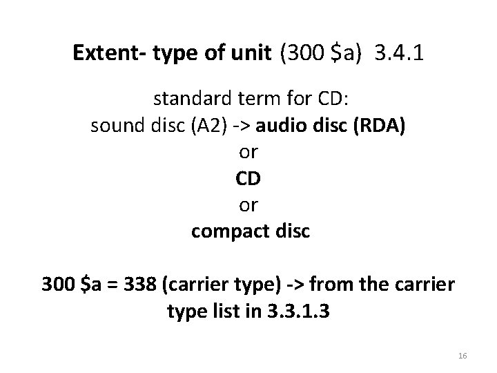 Extent- type of unit (300 $a) 3. 4. 1 standard term for CD: sound