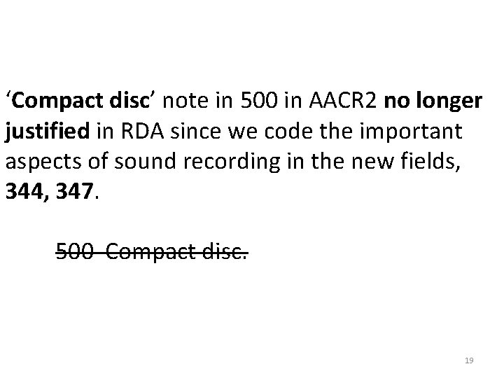 ‘Compact disc’ note in 500 in AACR 2 no longer justified in RDA since