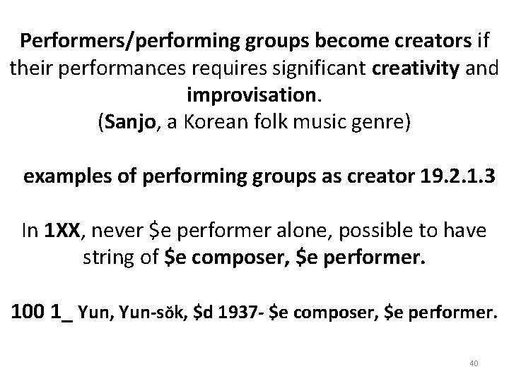 Performers/performing groups become creators if their performances requires significant creativity and improvisation. (Sanjo, a