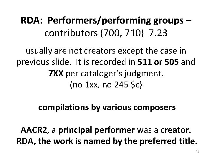 RDA: Performers/performing groups – contributors (700, 710) 7. 23 usually are not creators except