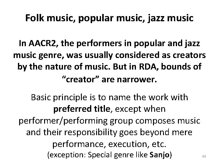 Folk music, popular music, jazz music In AACR 2, the performers in popular and