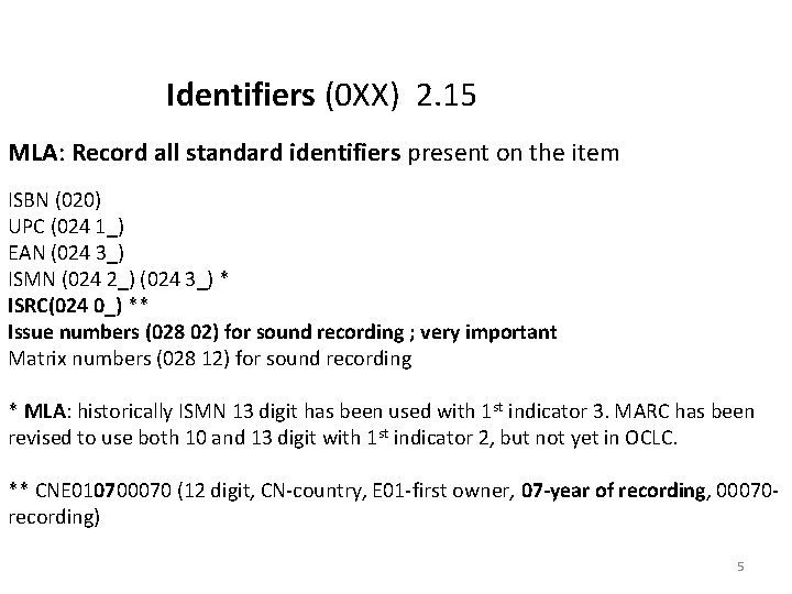Identifiers (0 XX) 2. 15 MLA: Record all standard identifiers present on the item