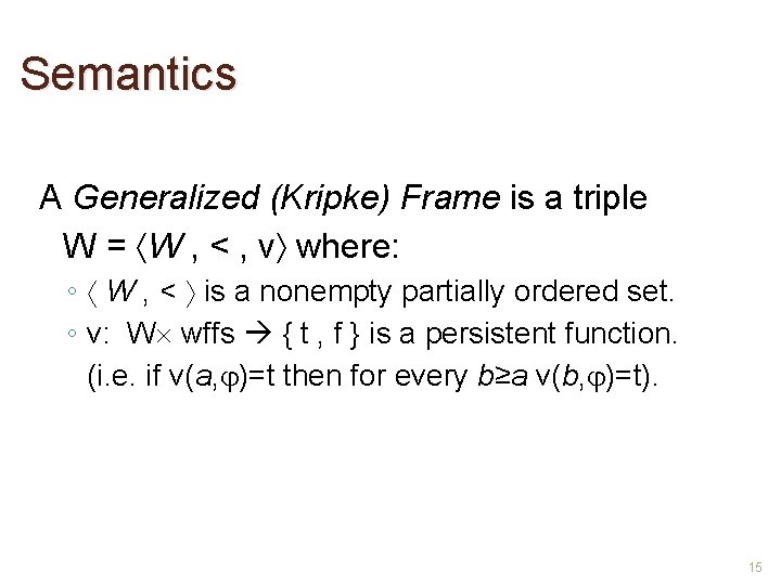 Semantics A Generalized (Kripke) Frame is a triple W = W , < ,