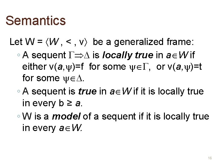Semantics Let W = W , < , v be a generalized frame: ◦
