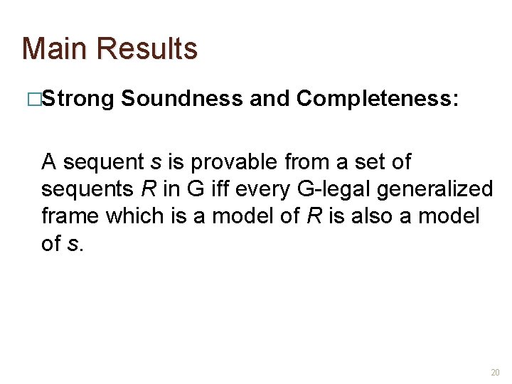 Main Results �Strong Soundness and Completeness: A sequent s is provable from a set
