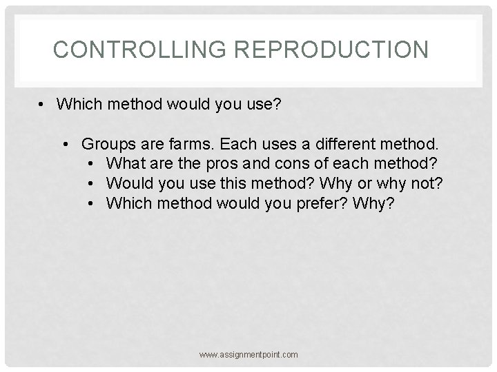 CONTROLLING REPRODUCTION • Which method would you use? • Groups are farms. Each uses