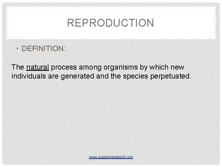 REPRODUCTION • DEFINITION: The natural process among organisms by which new individuals are generated