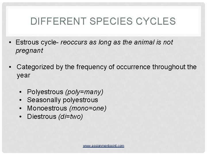 DIFFERENT SPECIES CYCLES • Estrous cycle- reoccurs as long as the animal is not