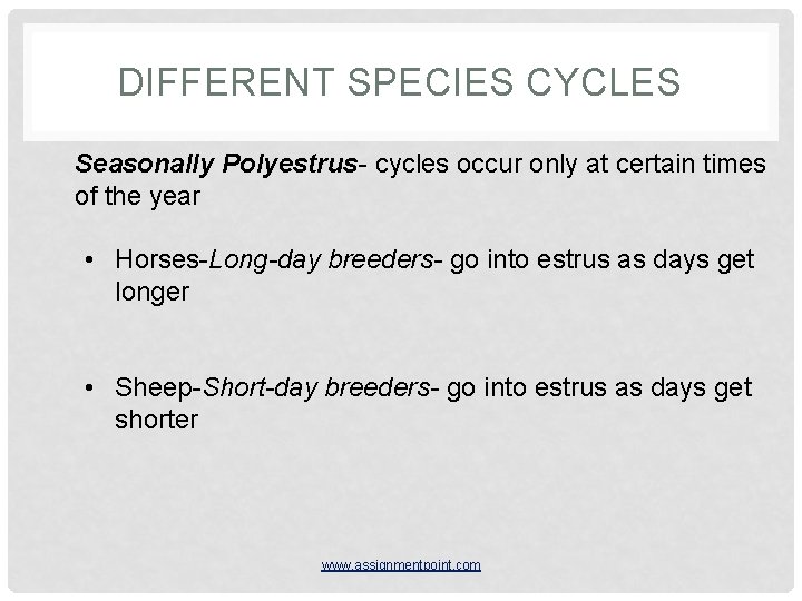 DIFFERENT SPECIES CYCLES Seasonally Polyestrus- cycles occur only at certain times of the year