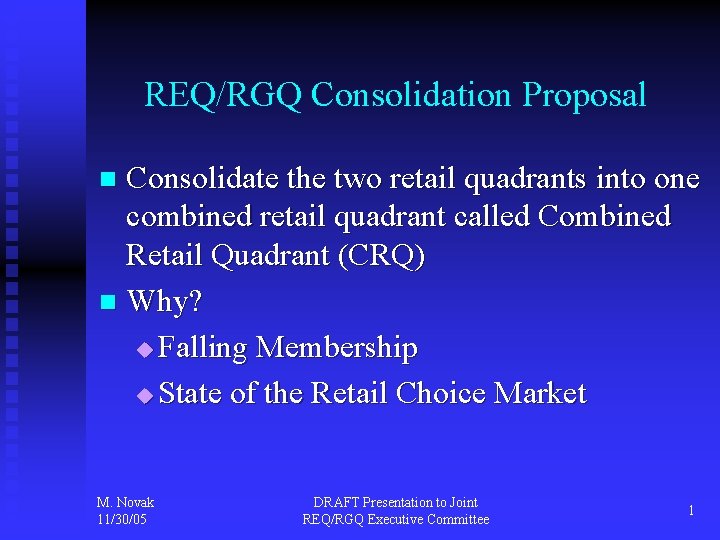 REQ/RGQ Consolidation Proposal Consolidate the two retail quadrants into one combined retail quadrant called