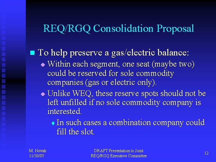 REQ/RGQ Consolidation Proposal n To help preserve a gas/electric balance: Within each segment, one