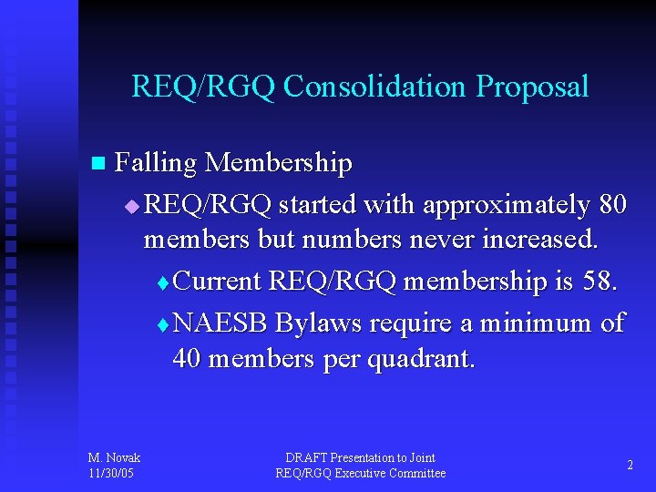 REQ/RGQ Consolidation Proposal n Falling Membership u REQ/RGQ started with approximately 80 members but