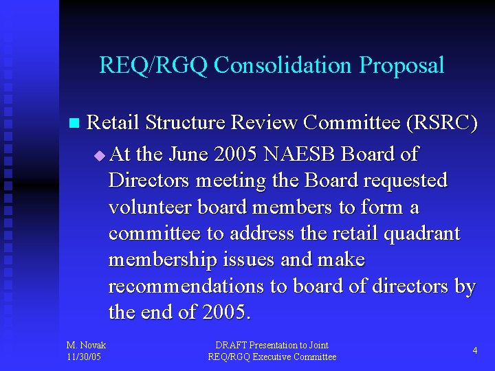 REQ/RGQ Consolidation Proposal n Retail Structure Review Committee (RSRC) u At the June 2005