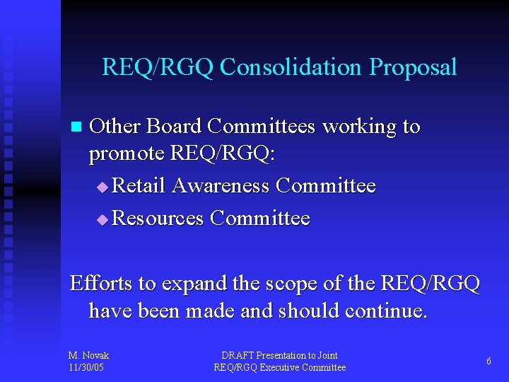 REQ/RGQ Consolidation Proposal n Other Board Committees working to promote REQ/RGQ: u Retail Awareness