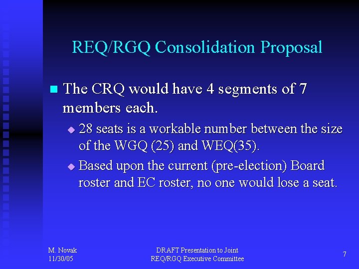 REQ/RGQ Consolidation Proposal n The CRQ would have 4 segments of 7 members each.