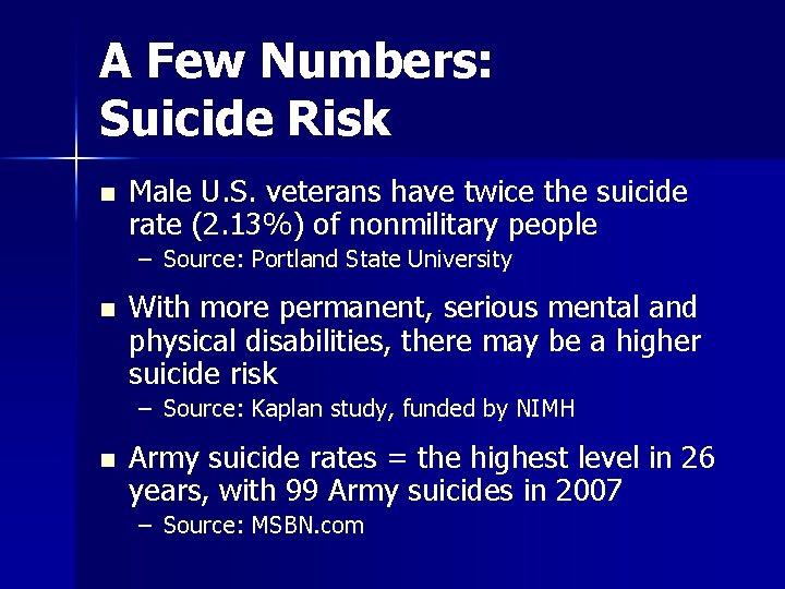 A Few Numbers: Suicide Risk n Male U. S. veterans have twice the suicide