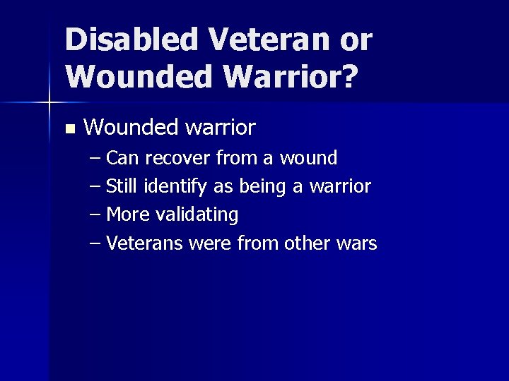 Disabled Veteran or Wounded Warrior? n Wounded warrior – Can recover from a wound