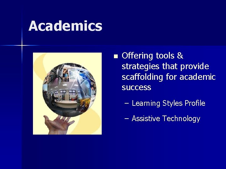 Academics n Offering tools & strategies that provide scaffolding for academic success – Learning