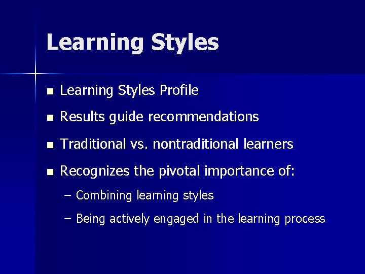 Learning Styles n Learning Styles Profile n Results guide recommendations n Traditional vs. nontraditional