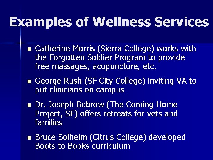 Examples of Wellness Services n Catherine Morris (Sierra College) works with the Forgotten Soldier