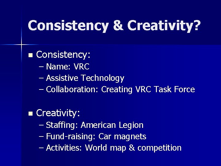 Consistency & Creativity? n Consistency: – Name: VRC – Assistive Technology – Collaboration: Creating