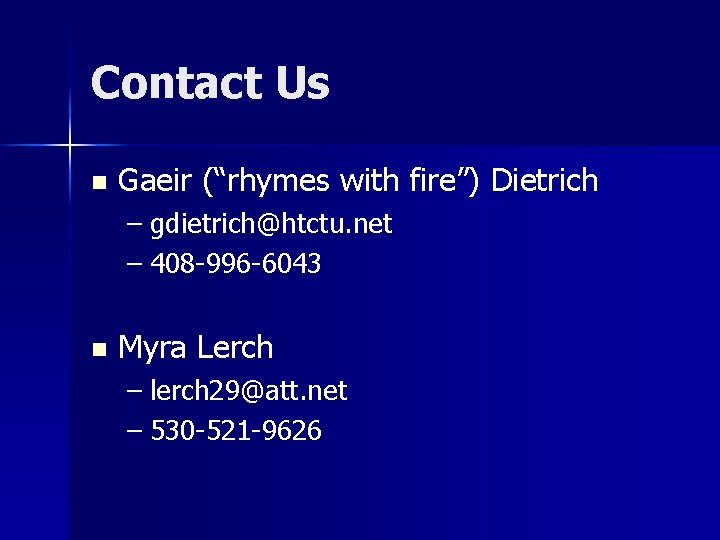 Contact Us n Gaeir (“rhymes with fire”) Dietrich – gdietrich@htctu. net – 408 -996