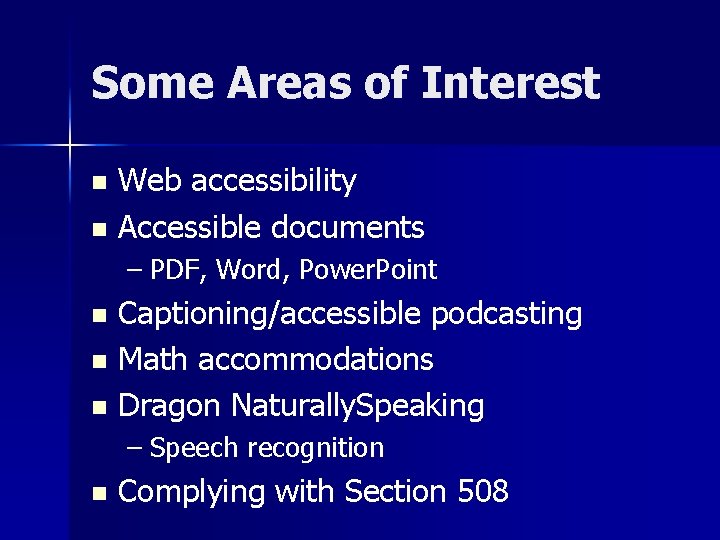 Some Areas of Interest Web accessibility n Accessible documents n – PDF, Word, Power.