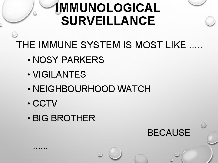 IMMUNOLOGICAL SURVEILLANCE THE IMMUNE SYSTEM IS MOST LIKE. . . • NOSY PARKERS •