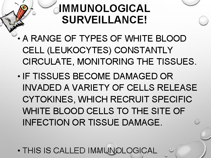 IMMUNOLOGICAL SURVEILLANCE! • A RANGE OF TYPES OF WHITE BLOOD CELL (LEUKOCYTES) CONSTANTLY CIRCULATE,