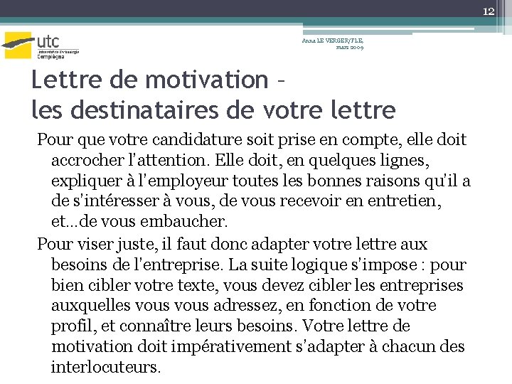 12 Anna LE VERGER/FLE, mars 2009 Lettre de motivation – les destinataires de votre