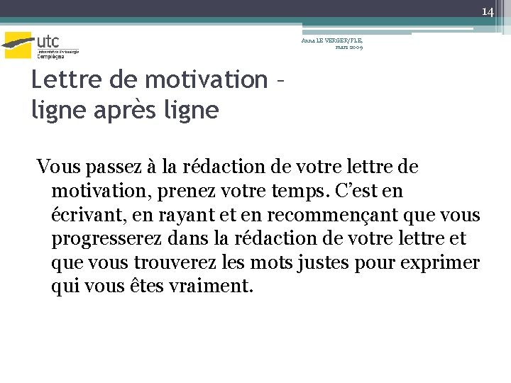 14 Anna LE VERGER/FLE, mars 2009 Lettre de motivation – ligne après ligne Vous