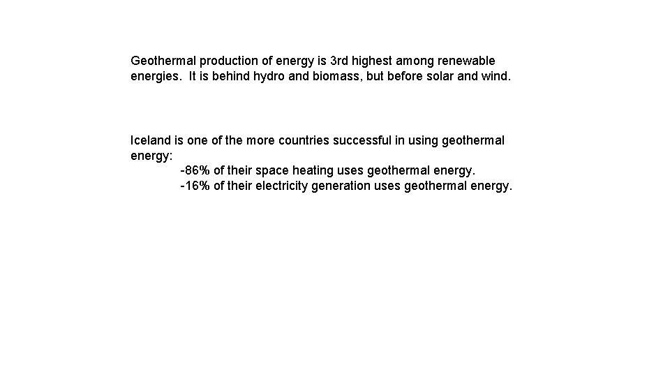 Geothermal production of energy is 3 rd highest among renewable energies. It is behind