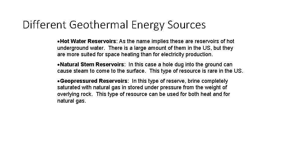 Different Geothermal Energy Sources Hot Water Reservoirs: As the name implies these are reservoirs