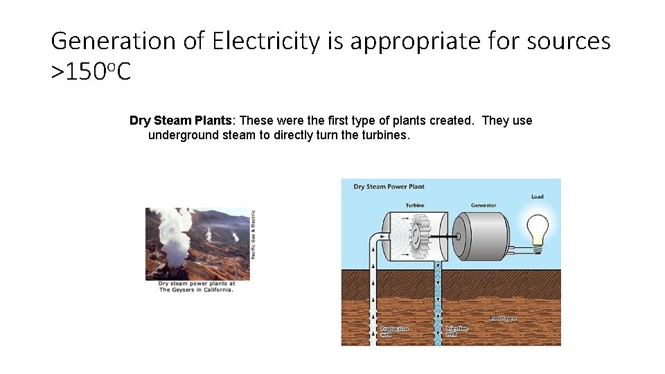 Generation of Electricity is appropriate for sources >150 o. C Dry Steam Plants: These